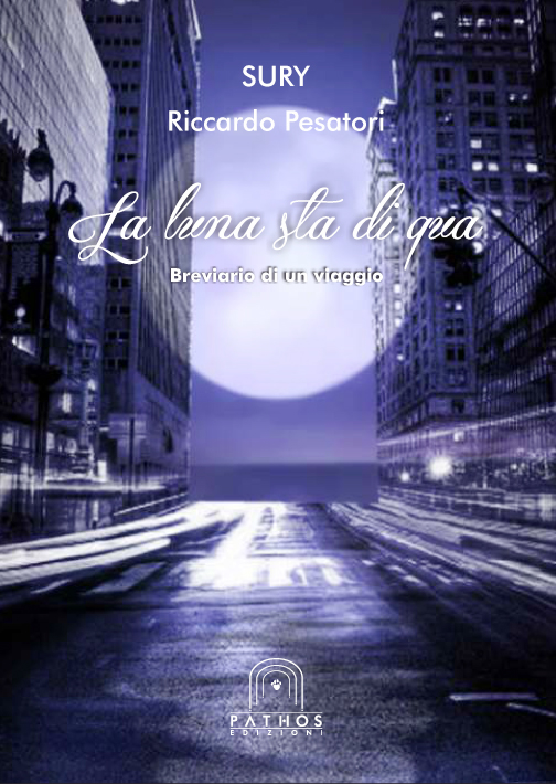 Riccardo Pesatori - La luna sta di qua. Breviario di un viaggio