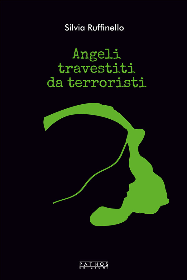 Silvia Ruffinello - Angeli Travestiti da terroristi - www.pathosedizioni.it