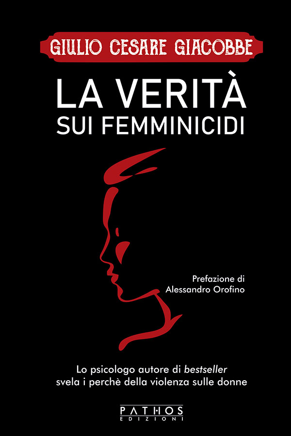 Giulio Cesare Giacobbe - La verità sui femminicidi - Pathos Edizioni 2022